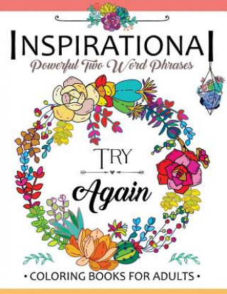 Kniha Inspirational Powerful Two Words Phrases: A Coloring book for adults Inspirational Coloring Books for Women