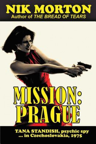Carte Mission: Prague: Psychic spy Tana Standish in Czechoslovakia, 1975 Nik Morton
