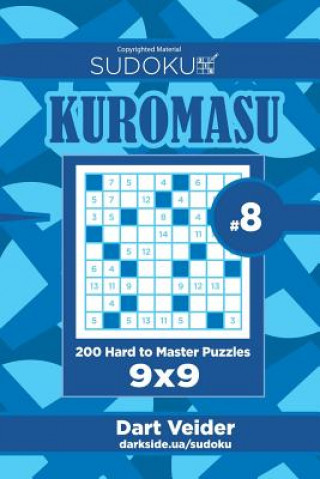 Carte Sudoku Kuromasu - 200 Hard to Master Puzzles 9x9 (Volume 8) Dart Veider