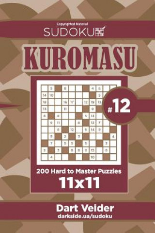 Carte Sudoku Kuromasu - 200 Hard to Master Puzzles 11x11 (Volume 12) Dart Veider