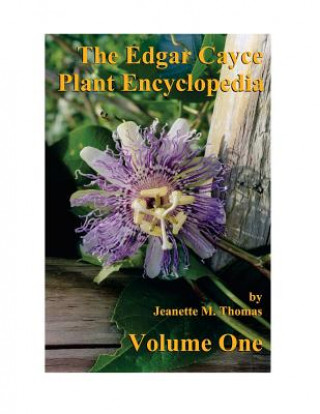 Kniha The Edgar Cayce Plant Encyclopedia by Jeanette M Thomas Jeanette M Thomas