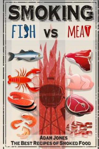 Carte Smoking Fish vs Meat: The Best Recipes of Smoked Food Adam Jones