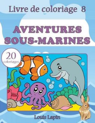 Kniha Livre de coloriage aventures sous-marines: 20 coloriages Louis Lapin
