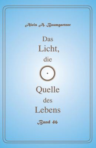 Книга Das Licht, die Quelle des Lebens - Band 46 Alois a Baumgartner