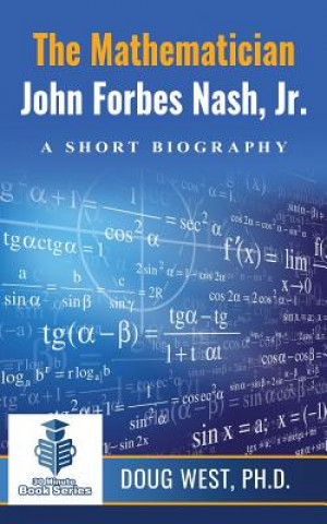 Книга The Mathematician John Forbes Nash Jr. ? A Short Biography Doug West