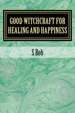 Βιβλίο Good Witchcraft for Healing and Happiness S Rob