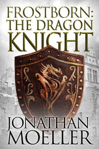 Könyv Frostborn: The Dragon Knight Jonathan Moeller