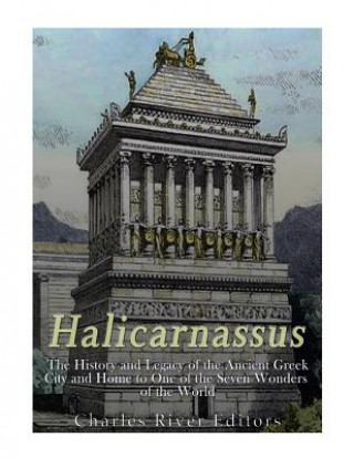 Kniha Halicarnassus: The History and Legacy of the Ancient Greek City and Home to One of the Seven Wonders of the World Charles River Editors