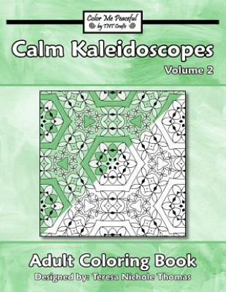 Carte Calm Kaleidoscopes Adult Coloring Book, Volume 2 Teresa Nichole Thomas