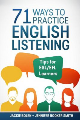 Carte 71 Ways to Practice English Listening: Tips for ESL/EFL Learners Jackie Bolen