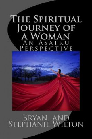 Book The Spiritual Journey of a Woman: An Asatru Perspective Bryan &amp; Stephanie Wilton