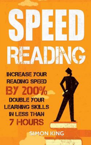 Carte Speed Reading: Increase Your Reading Speed by 200%: Double Your Learning Skills In Less Than 7 Hours Simon King