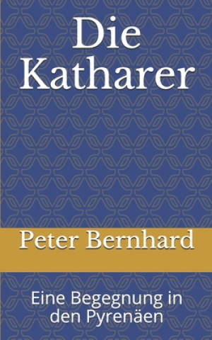 Kniha Die Katharer: Eine Begegnung in den Pyrenäen Peter Bernhard