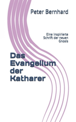 Kniha Evangelium der Katharer Peter Bernhard