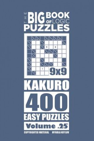 Könyv Big Book of Logic Puzzles - Kakuro 400 Easy (Volume 25) Mykola Krylov