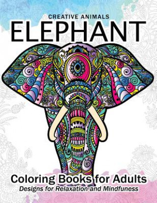 Kniha Elephant Coloring Book for Adults: Creative Animals Design for Relaxation and mindfulness Elephant Coloring Book for Adults