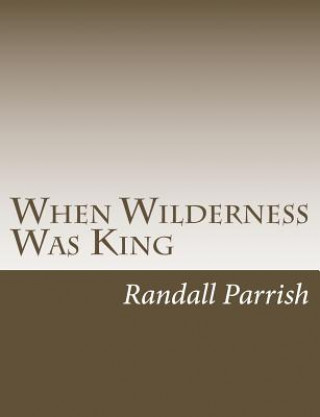Knjiga When Wilderness Was King Randall Parrish