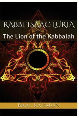 Könyv Rabbi Isaac Luria: The Lion of the Kabbalah Baal Kadmon