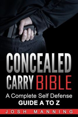 Kniha Concealed Carry Bible: A Complete Self Defense Guide A to Z Josh Manning