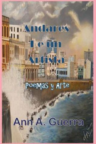 Könyv Andares de un Artista: Poemas y Arte MS Ann a Guerra