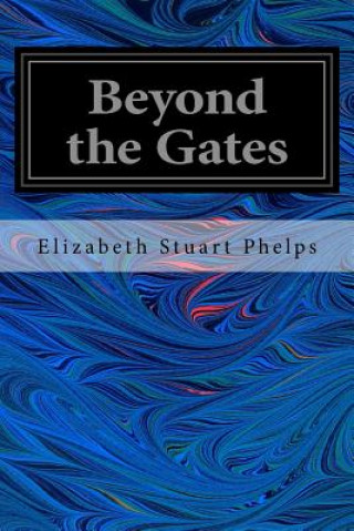 Könyv Beyond the Gates Elizabeth Stuart Phelps