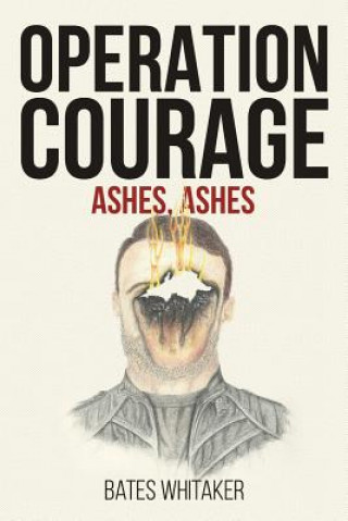 Knjiga Operation Courage: Ashes, Ashes Bates Whitaker