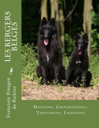 Könyv les bergers belges: Malinois, Groenendael, Tervueren, Laekenois Franciois Kiesgen De Richter