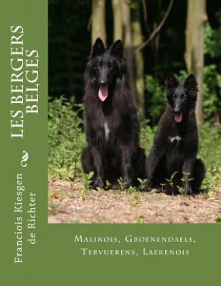 Książka les bergers belges: Malinois, Groenendael, Tervueren, Laekenois Franciois Kiesgen De Richter