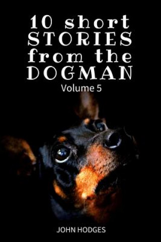 Kniha 10 Short STORIES from the DOGMAN Vol. 5 John Hodges