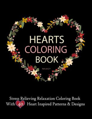 Книга Hearts Coloring Books For Adults Stress Relieving Relaxation Coloring Book With 40 Heart Inspired Patterns: Large Coloring Book Hearts Single Sided 8. Imagination Coloring Books