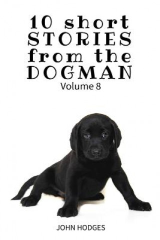 Kniha 10 Short STORIES from the DOGMAN Vol. 8 John Hodges