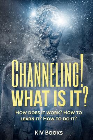 Книга Channeling! What Is It? Kiv Books