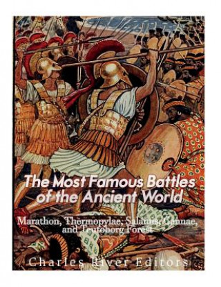 Libro The Most Famous Battles of the Ancient World: Marathon, Thermopylae, Salamis, Cannae, and the Teutoburg Forest Charles River Editors