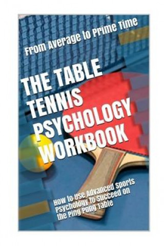 Könyv The Table Tennis Psychology Workbook: How to Use Advanced Sports Psychology to Succeed on the Ping Pong Table Danny Uribe Masep