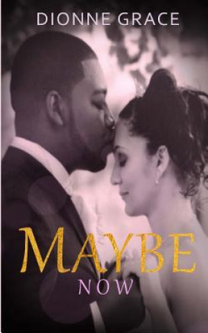 Книга Maybe Now Dionne Grace