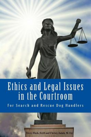 Knjiga Ethics and Legal Issues in the Courtroom: for Search and Rescue Dog Handlers Terry Fleck Ed D