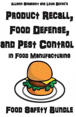 Kniha Product Recall, Food Defense, and Pest Control in Food Manufacturing: 3 Food Safety Programs in 1 Book Allison Shearsett