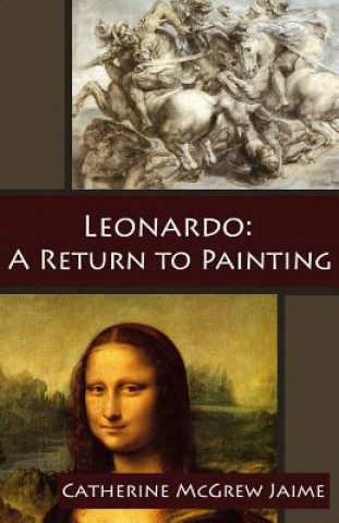 Könyv Leonardo: A Return to Painting Mrs Catherine McGrew Jaime