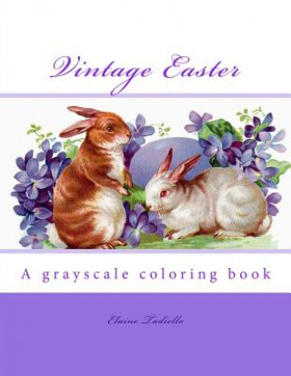 Carte Vintage Easter: A grayscale coloring book Elaine Tadiello