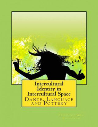 Carte Intercultural Identity in Intercultural Space: Dance, Language and Pottery Dr Stephanie Ann Houghton