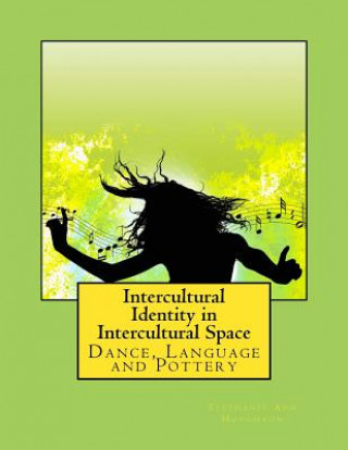 Buch Intercultural Identity in Intercultural Space: Dance, Language and Pottery Dr Stephanie Ann Houghton