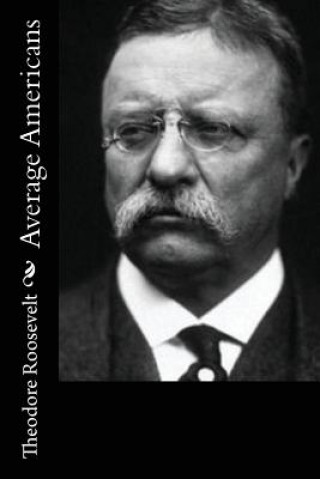 Könyv Average Americans Theodore Roosevelt