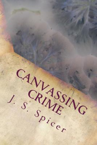 Kniha Canvassing Crime: (Edward Gamble Mysteries: Book 2) J S Spicer