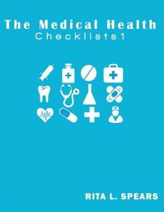 Kniha The medical checklist: How to Get health caregiver Right: Checklists, Forms, Resources and Straight Talk to help you provide. Rita L Spears