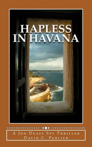 Carte Hapless in Havana: A Jon Deats Spy Thriller David C Parlier