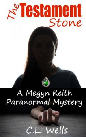 Książka The Testament Stone: A Megyn Keith Paranormal Mystery C L Wells