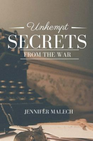 Carte Unkempt Secrets from The War Jennifer Malech