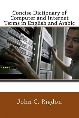 Kniha Concise Dictionary of Computer and Internet Terms in English and Arabic John C Rigdon