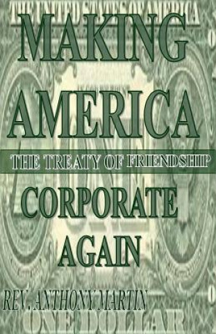 Kniha Making America Corporate Again: The Treaty Of Friendship Rev Anthony Martin