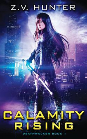 Kniha Calamity Rising (Deathwalker Book 1) Z V Hunter